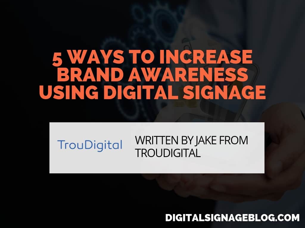 5 Ways To Increase Brand Awareness Using Digital Signage Laptrinhx News